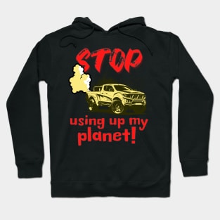 Stop using up my planet! Hoodie